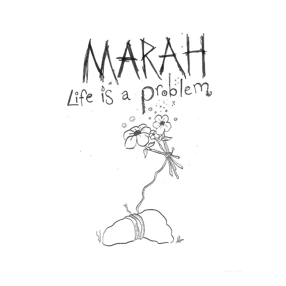 Schwarz-Weiß-Zeichnung mit Text: MARAH, Life is a problem, und Blumen.