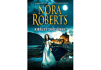 Nora Roberts - Királyt Skóciának!