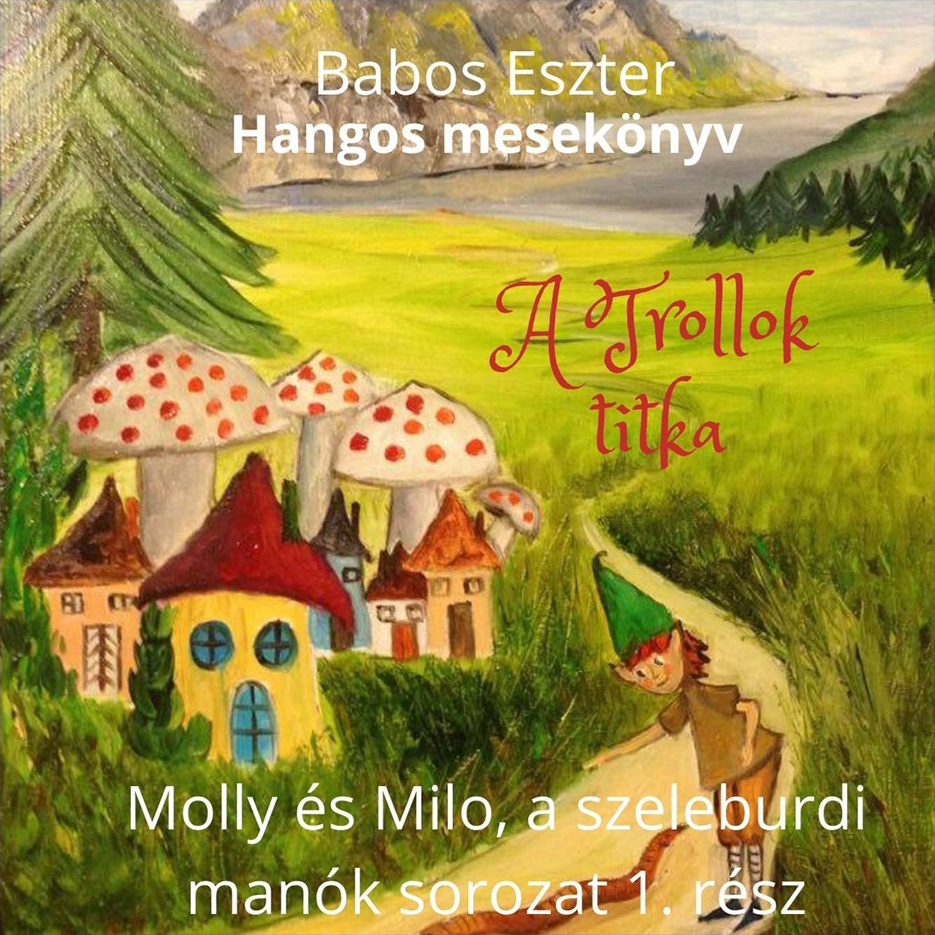 Babos Eszter: A trollok titka - Molly és Milo, a szeleburdi manók 1. rész (CD)