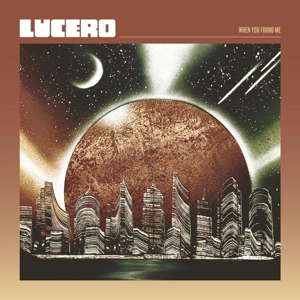Lucero - (CD) - WHEN ME FOUND YOU