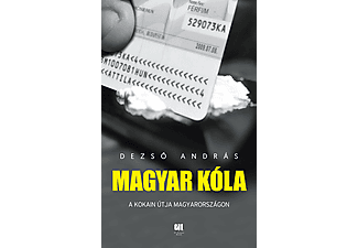 Dezső András - Magyar kóla - A kokain útja Magyarországon