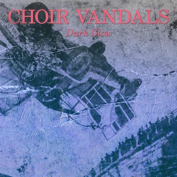 - (Vinyl) Choir DARK Vandals GLOW -