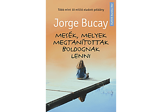 Jorge Bucay - Mesék, melyek megtanítottak boldognak lenni