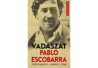 Steve Murphy - Javier F Pena - Vadászat Pablo Escobarra