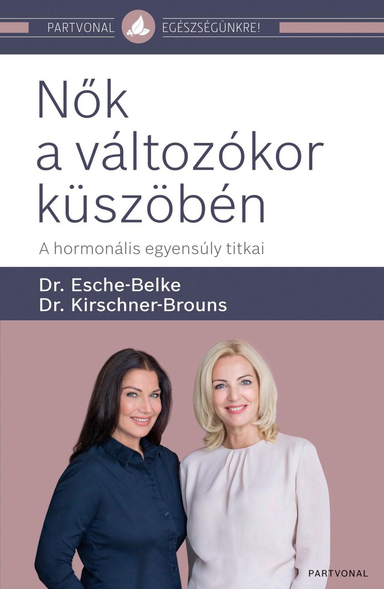 Dr. Esche-Belke – Kirschner-Brouns - Nők a változókor küszöbén A hormonális egyensúly titkai