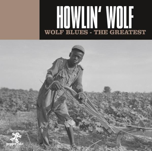 Albumcover: Mann beim Pflügen eines Feldes. Text: Howlin' Wolf, Wolf Blues, The Greatest.