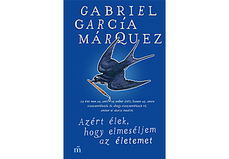 Gabriel García Márquez - Azért élek, hogy elmeséljem az életemet