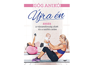 Góg Anikó - Újra én - Edzés a várandósság alatt és a szülés után