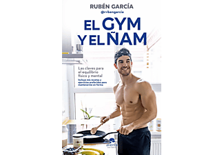 El Gym Y El Ñam: Las Claves Para El Equilibrio Físico Y Mental - Rubén Garcia