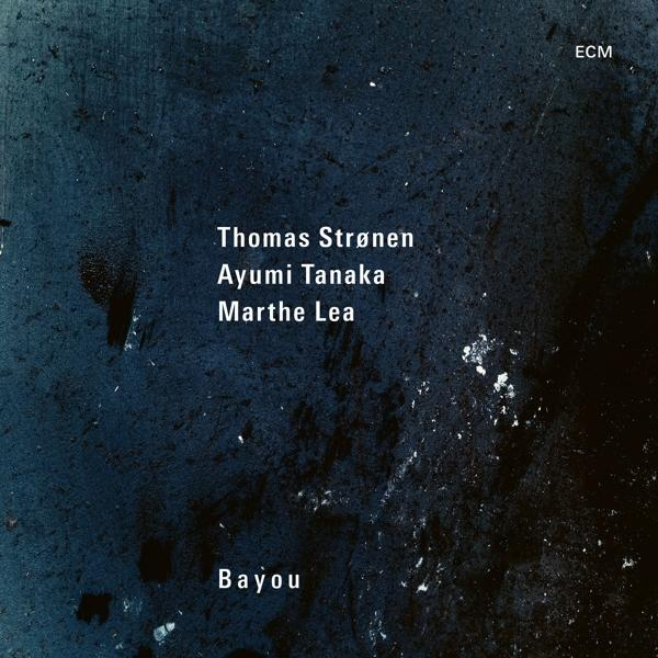 Albumhoes met tekst: Thomas Strønen, Ayumi Tanaka, Marthe Lea, en titel 'Bayou'.