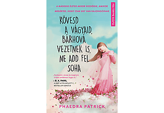 Phaedra Patrick - Kövesd a vágyaid, bárhová vezetnek is, ne add fel soha