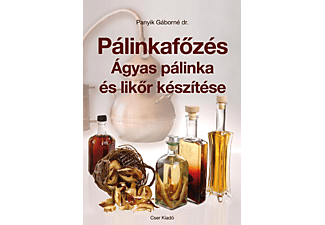 dr. Panyik Gáborné - Pálinkafőzés - Ágyas pálinka és likőr készítése