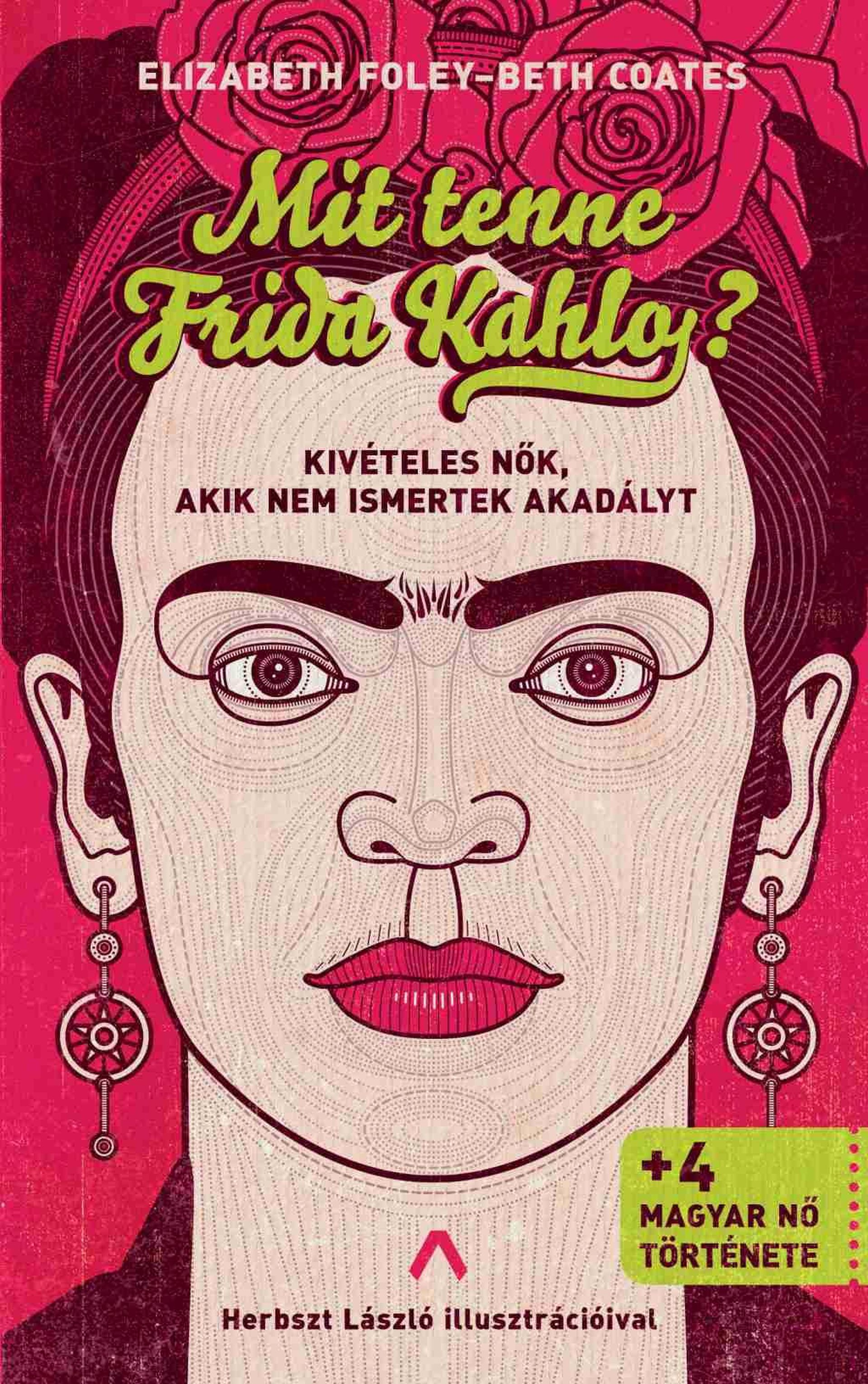 Elizabeth Foley, Beth Coates - Mit tenne Frida Kahlo? Kivételes nők, akik nem ismertek akadályt