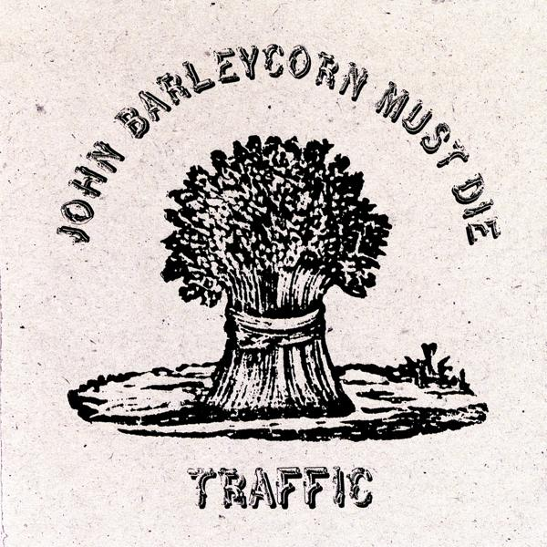Fekete-fehér kép. Egy búzaköteg a 'John Barleycorn Must Die' és a 'Traffic' felirattal.