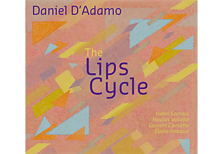 Daniel D'Adamo - The Lips Cycle (CD)