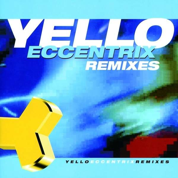 Albumborító sárga kereszt logóval kék háttéren. A 'YELLO ECCENTRIX REMIXES' szöveg jelen van.