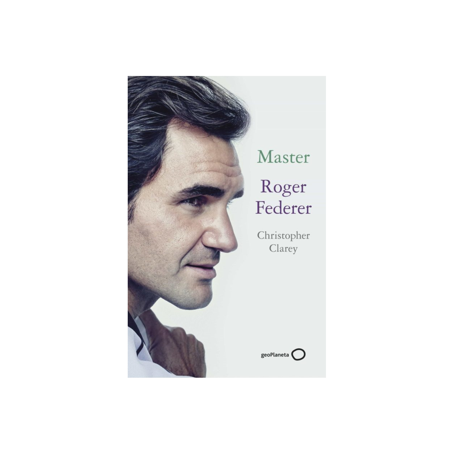 Master - Roger Federer - Christopher Clarey