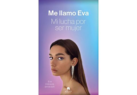 Me Llamo Eva: Mi Lucha Por Ser Mujer - Eva Vildosola Leo