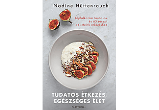 Nadine Hüttenrauch - Tudatos étkezés, egészséges élet - Táplálkozási tanácsok és 65 recept az intuitív étkezéshez