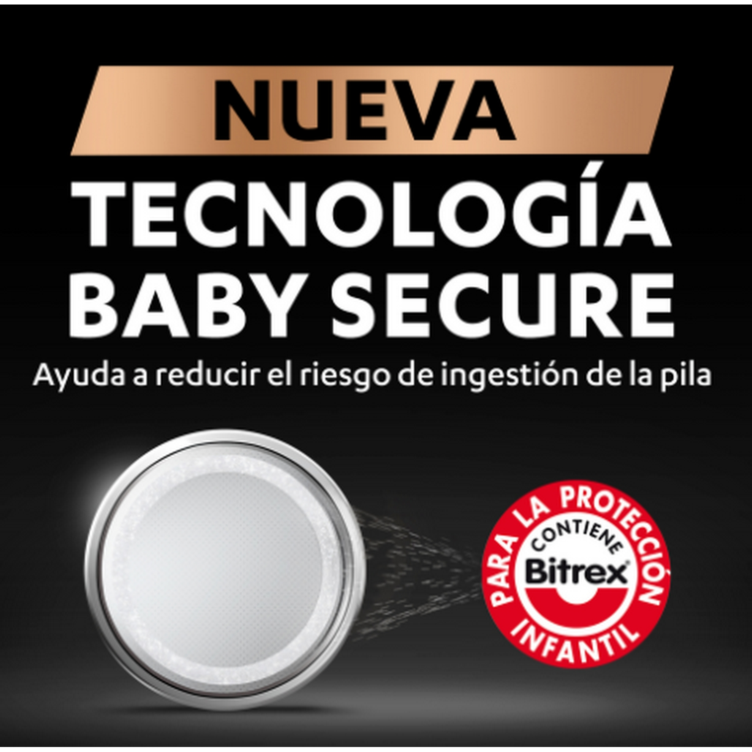 Batería con texto: Nueva Tecnologia Baby Secure, protege contra la ingestión.