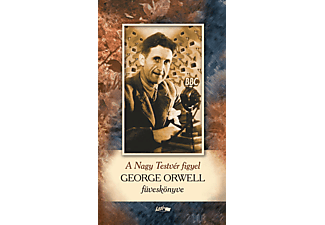 George Orwell - A Nagy Testvér figyel - George Orwell füveskönyve
