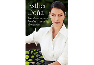 La Vida De Un Gran Hombre A Través De Mis Ojos - Esther Doña