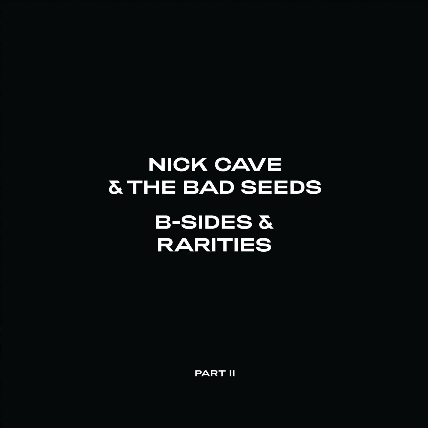 Fekete háttér fehér szöveggel: „NICK CAVE & THE BAD SEEDS B-SIDES & RARITIES PART II”.