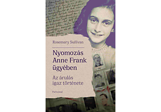 Rosemary Sullivan - Nyomozás Anne Frank ügyében - Az árulás igaz története