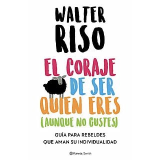 El Coraje De Ser Quien Eres (Aunque No Gustes) - Walter Riso