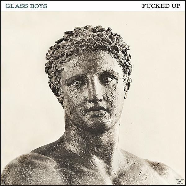 Albumcover mit einer Büste, Text: 'GLASS BOYS', 'FUCKED UP'.