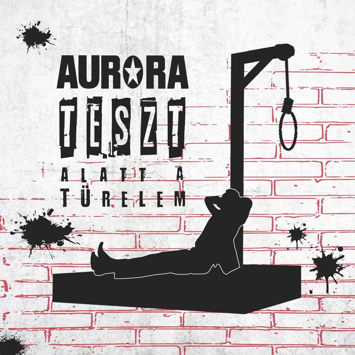Aurora zenekar posztere. Egy embert ábrázol bitófa alatt, szöveggel és fröccsenésekkel egy téglán.