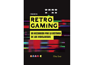 Retro Gaming: Un Recorrido Por La Historia De Los Videojuegos: De Atari A Zelda - Mike Diver