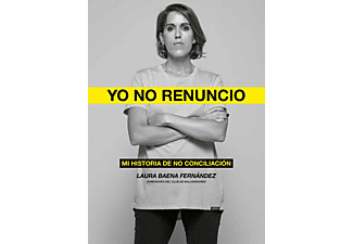 Yo No Renuncio: Mi Historia De No Conciliación - Laura Baena Fernández