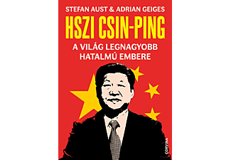 Stefan Aust, Adrian Geiges - Hszi Csin-ping - A világ legnagyobb hatalmú embere