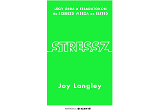 Joy Langley - Stressz - Légy úrrá a feladatokon és szerezd vissza az életed