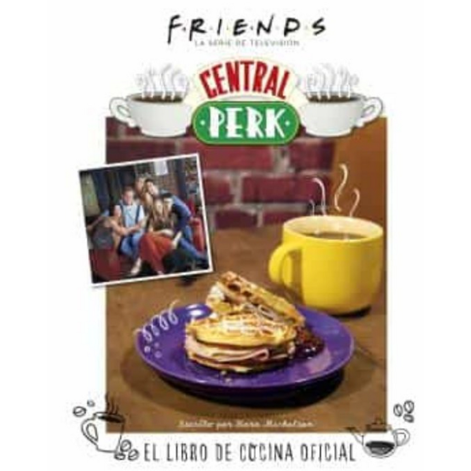 Friends Central Perk. el libro de cocina oficial kara mickelson