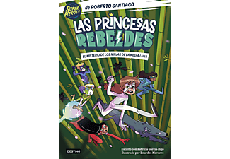 Las Princesas Rebeldes 3. El Misterio De Los Ninjas De La Media Luna - Roberto Santiago