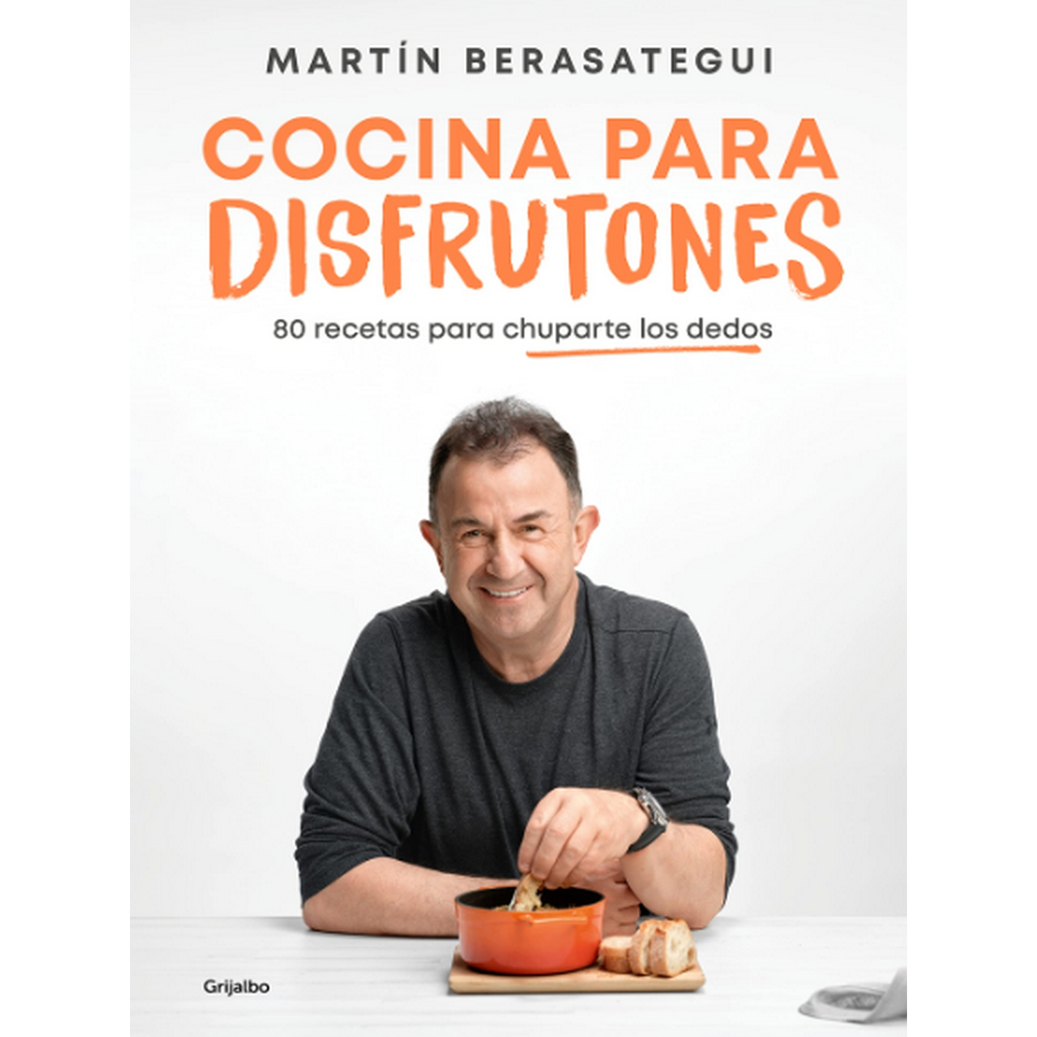 Cocina Para Disfrutones: 80 Recetas Para Chuparte los Dedos - Martín Berasategui