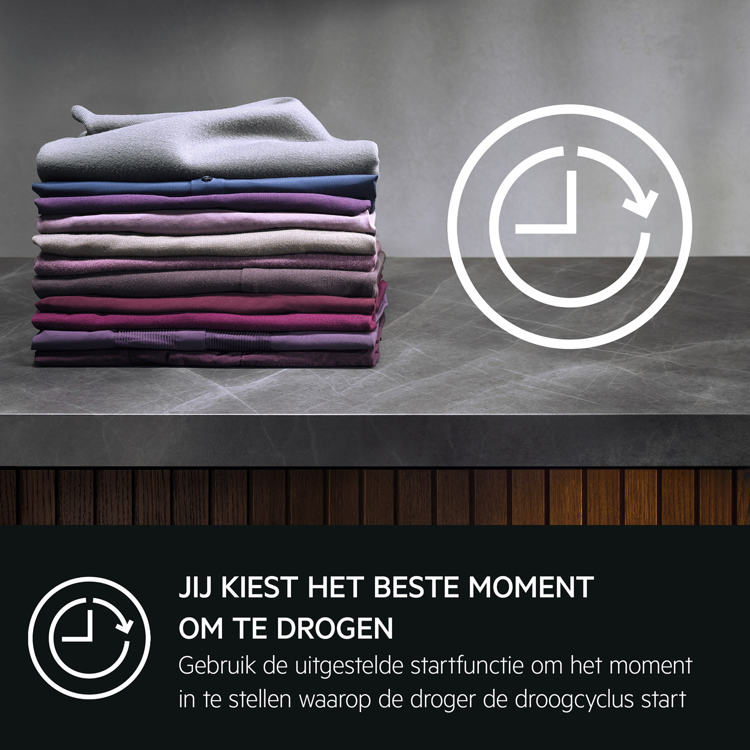 Stack of folded clothes. A clock icon with an arrow. Dutch text: You choose the best time to dry.