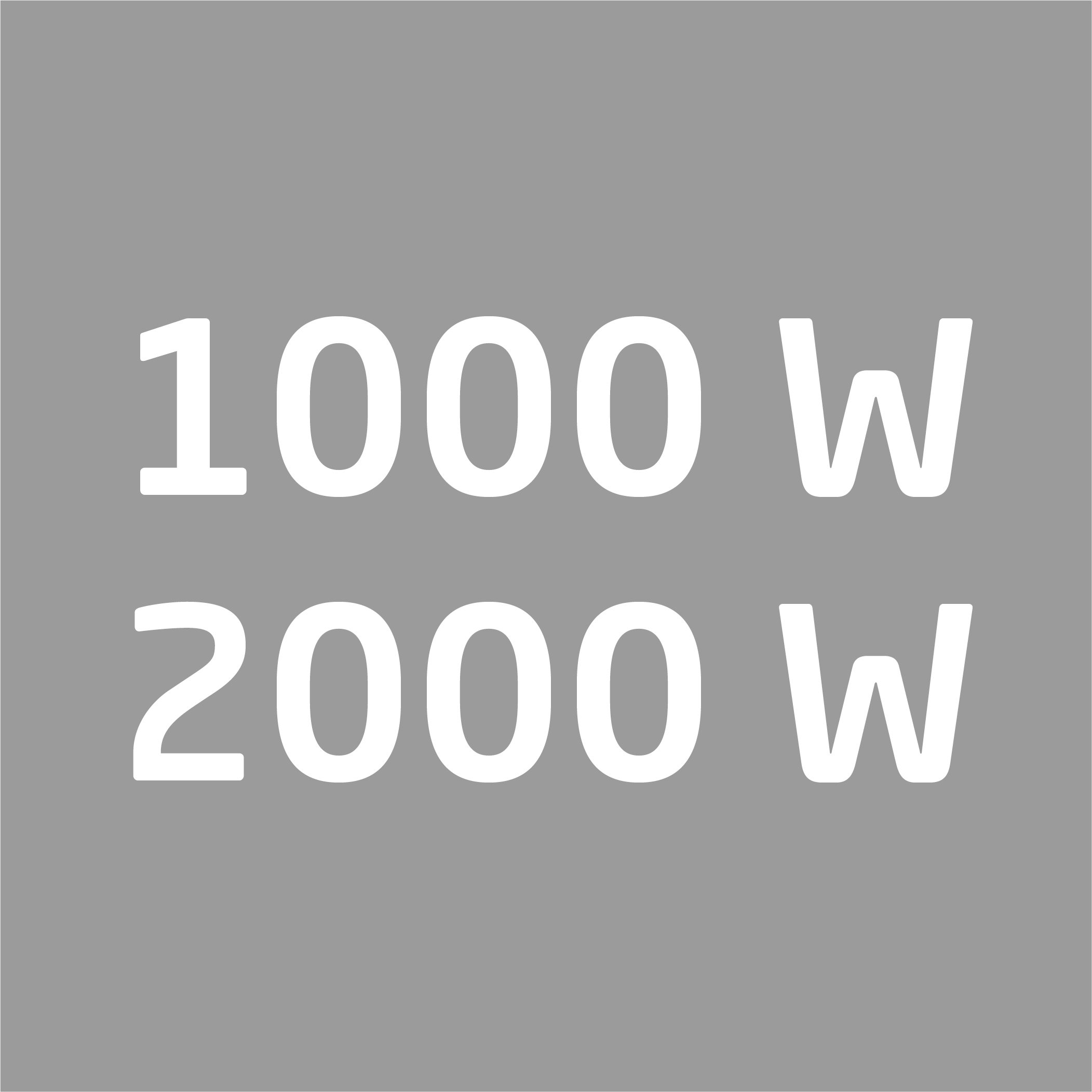 Grauer Hintergrund mit zwei Zeilen weißem Text: '1000 W' und '2000 W'.