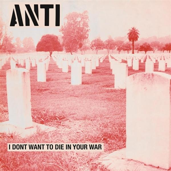 Album borító: Piros háttér fehér sírkövekkel a temetőben. Szöveg: 'ANTI I DONT WANT TO DIE IN YOUR WAR'.