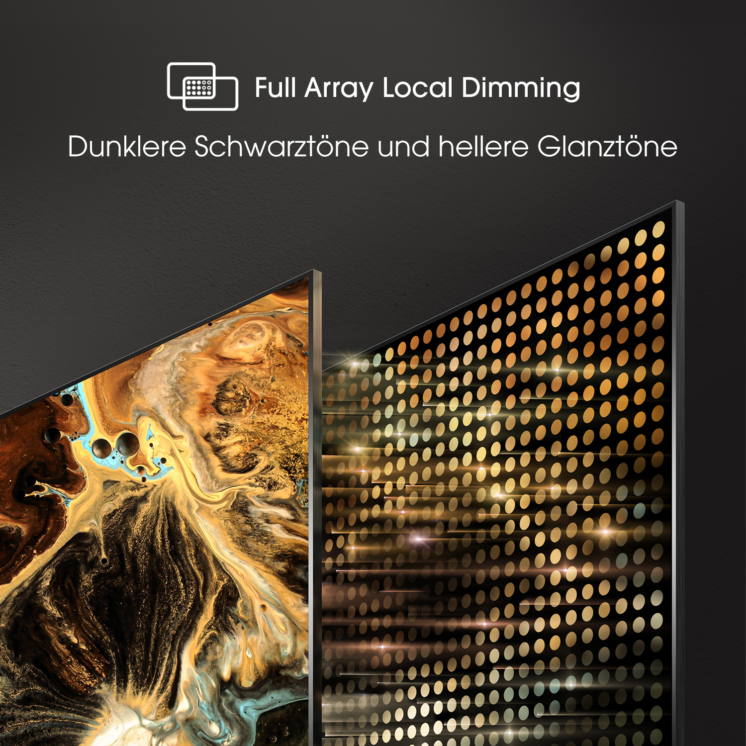 Zwei Bildschirme mit Full Array Local Dimming, die dunkle Schwarztöne und helle Glanztöne zeigen.