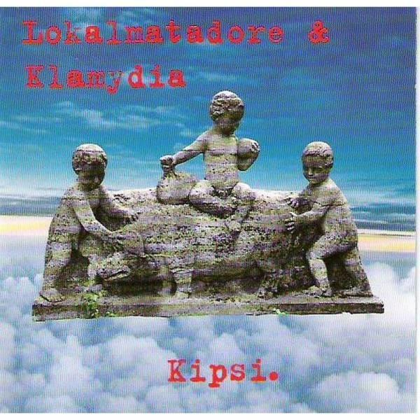 Klamydia, Die Lokalmatadore - Kipsi.  - (CD)