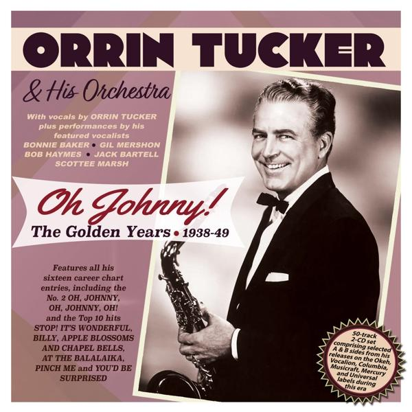 Orrin & His Orchestra Tucker JOHNNY! YEARS GOLDEN (CD) OH THE - - 1938-49