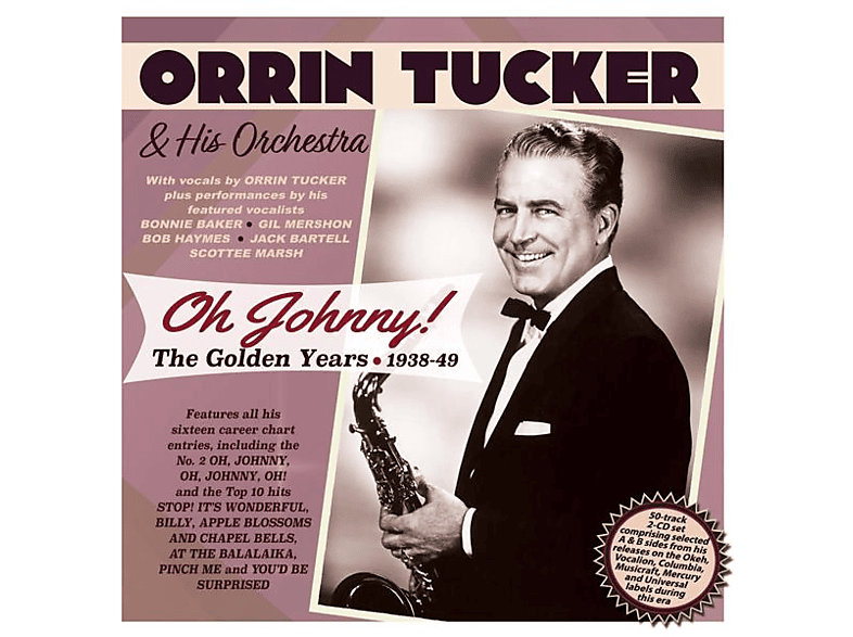 Orrin & His Orchestra Tucker - OH JOHNNY! THE GOLDEN YEARS 1938-49  - (CD) | Rock & Pop CDs
