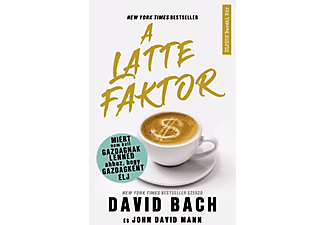 David Bach, John David Mann - A latte faktor - Miért nem kell gazdagnak lenned ahhoz, hogy gazdagként élj