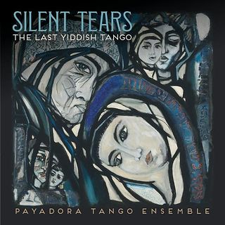 Payadora Tango Ensemble - Silent Tears: The Last Yiddish Tango [CD]