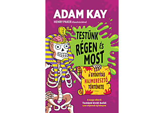 Adam Kay - Testünk régen és most  - A gyógyítás hajmeresztő története