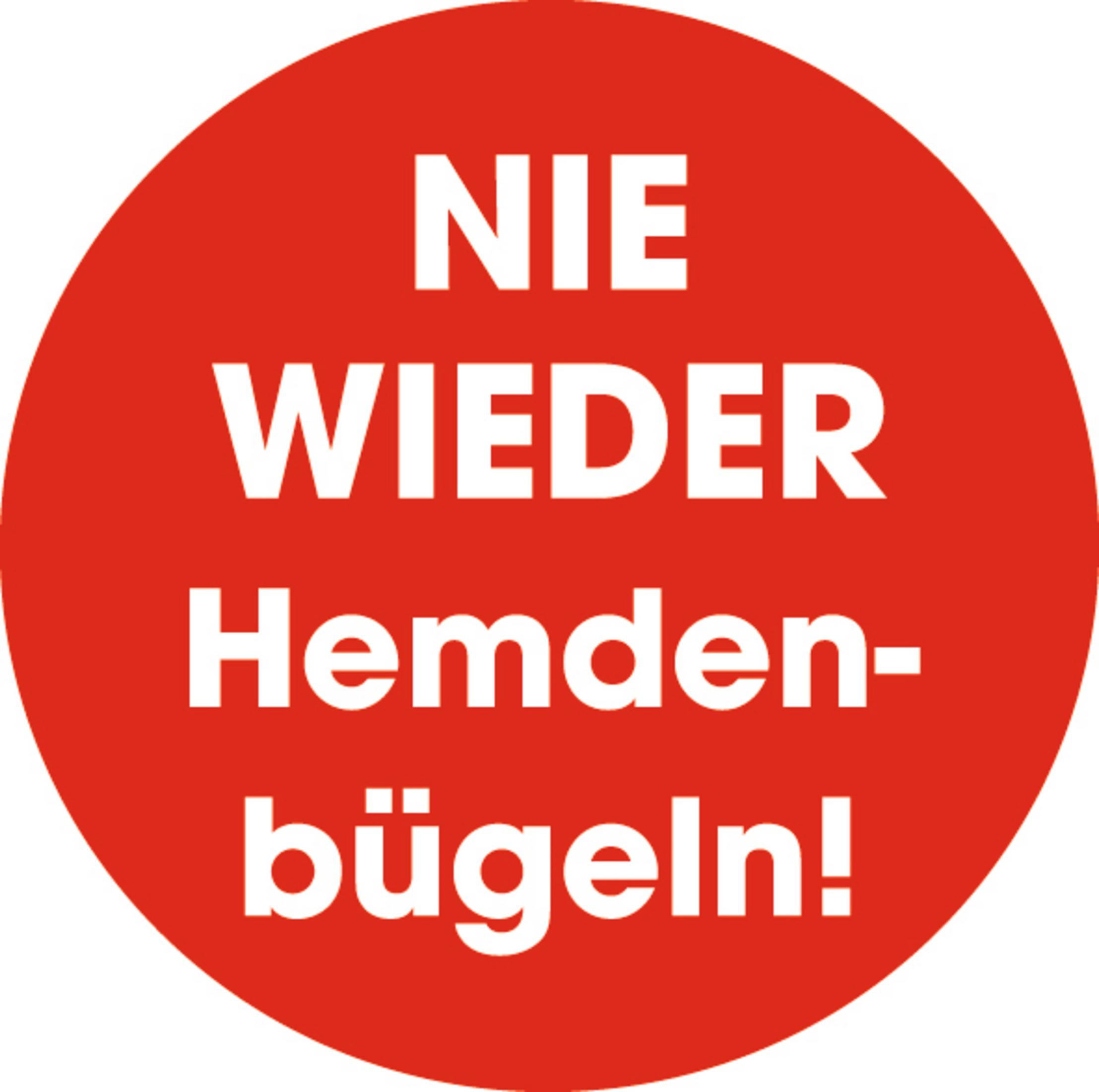 Roter Kreis mit weißem Text: 'NIE WIEDER Hemdenbügeln!' Bedeutung: Nie wieder Hemden bügeln!