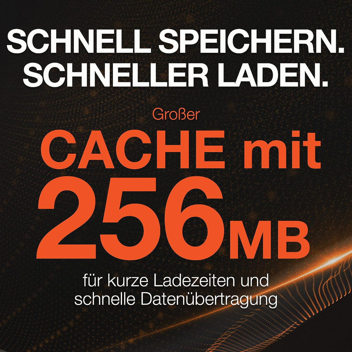 Testo arancione su sfondo nero: Cache con 256 MB per tempi di caricamento rapidi e trasferimento dati.